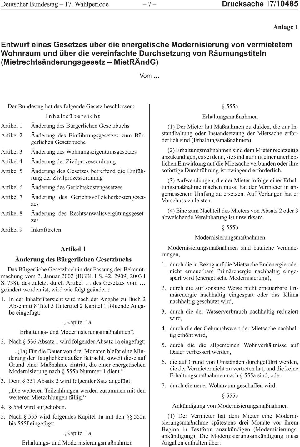(Mietrechtsänderungsgesetz MietRÄndG) Vom Der Bundestag hat das folgende Gesetz beschlossen: Inhaltsübersicht Artikel 1 Änderung des Bürgerlichen Gesetzbuchs Artikel