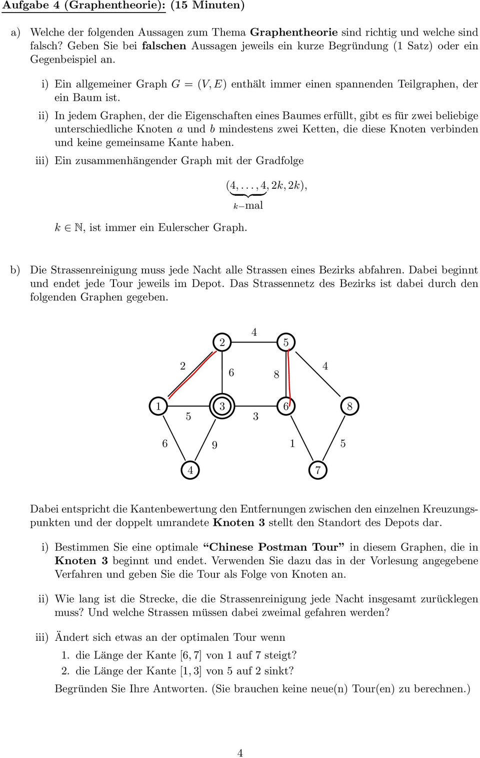 ii) In jedem Graphen, der die Eigenschaften eines Baumes erfüllt, gibt es für zwei beliebige unterschiedliche Knoten a und b mindestens zwei Ketten, die diese Knoten verbinden und keine gemeinsame