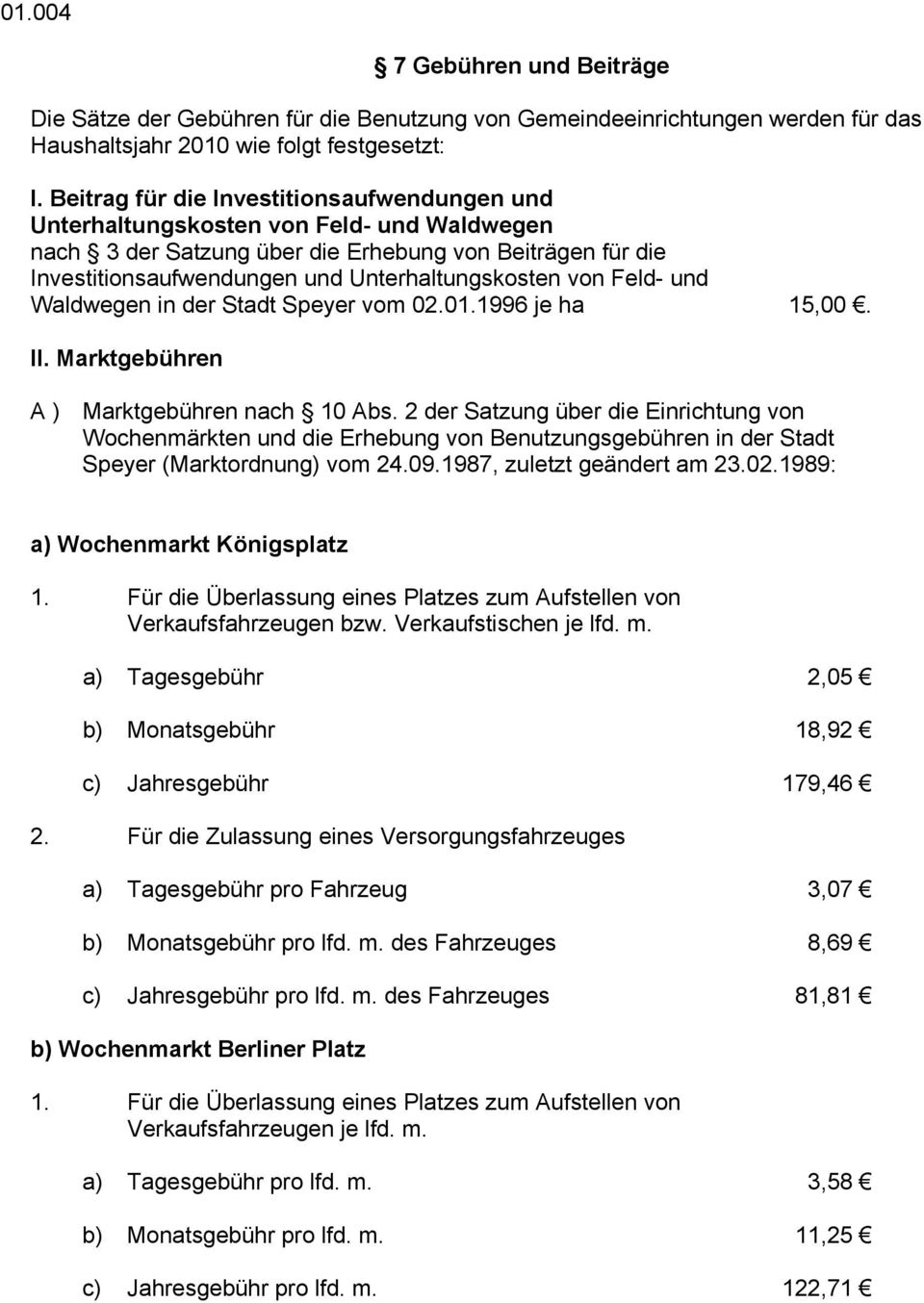 von Feld- und Waldwegen in der Stadt Speyer vom 02.01.1996 je ha 15,00. II. Marktgebühren A ) Marktgebühren nach 10 Abs.