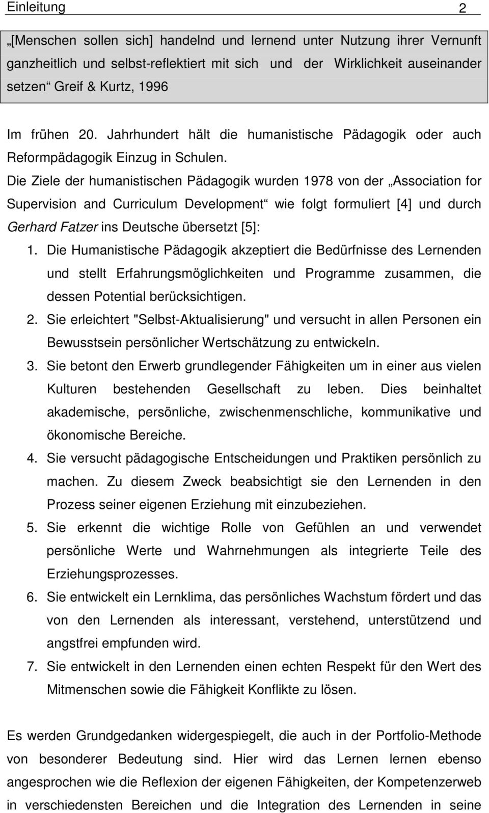 Die Ziele der humanistischen Pädagogik wurden 1978 von der Association for Supervision and Curriculum Development wie folgt formuliert [4] und durch Gerhard Fatzer ins Deutsche übersetzt [5]: 1.