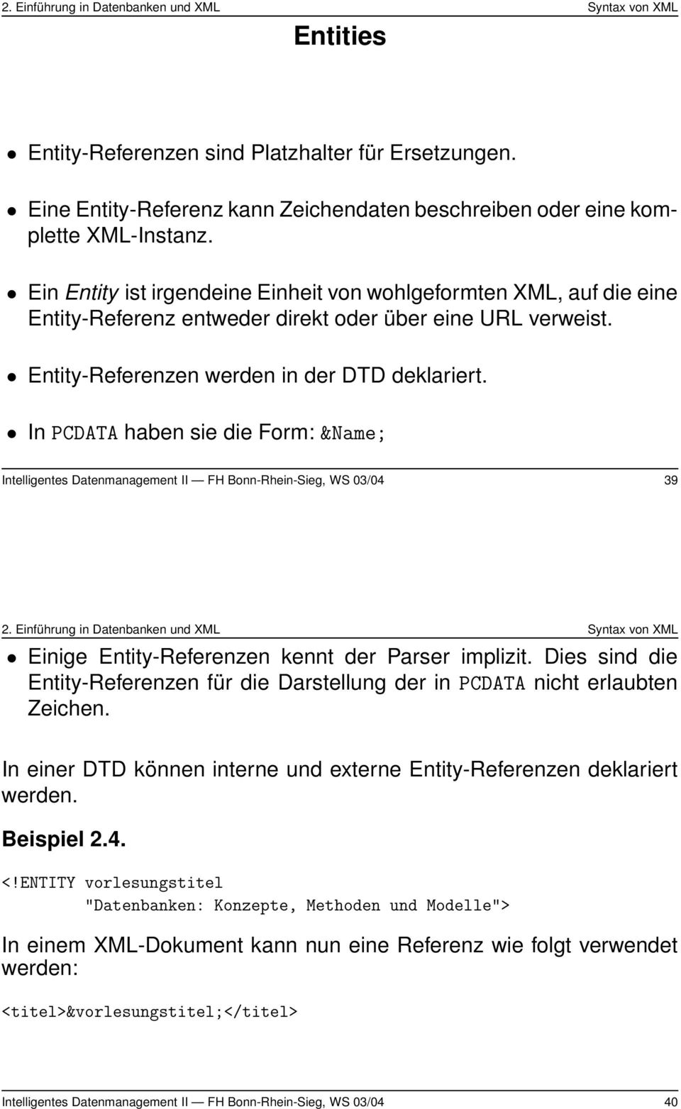 In PCDATA haben sie die Form: &Name; Intelligentes Datenmanagement II FH Bonn-Rhein-Sieg, WS 03/04 39 Einige Entity-Referenzen kennt der Parser implizit.