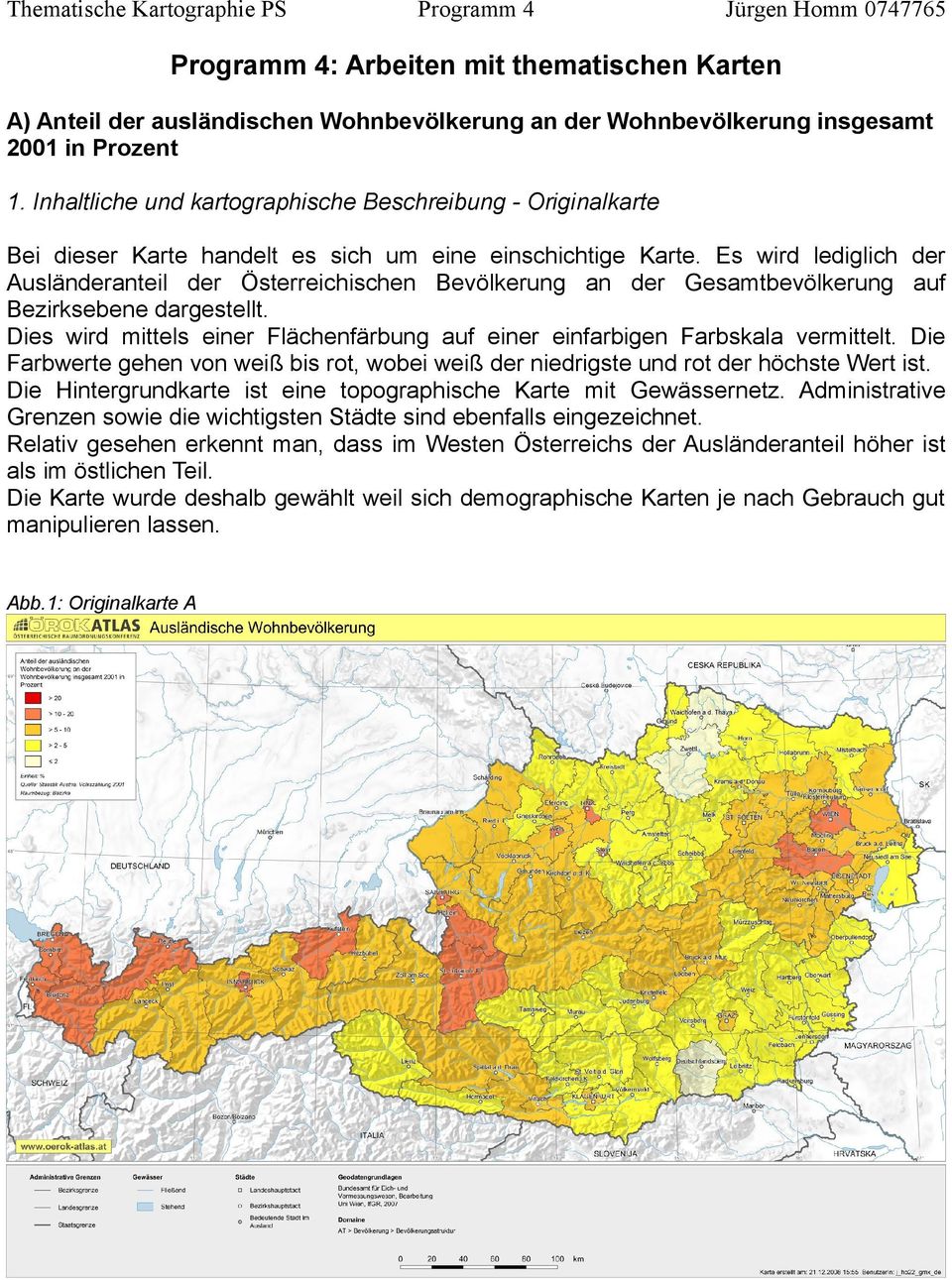 Es wird lediglich der Ausländeranteil der Österreichischen Bevölkerung an der Gesamtbevölkerung auf Bezirksebene dargestellt.