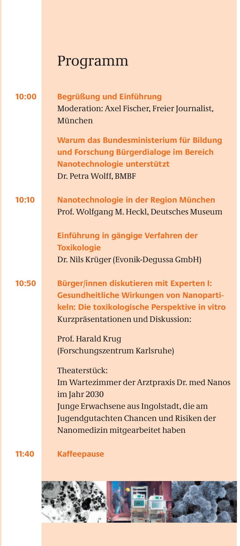 Nils Krüger (Evonik-Degussa GmbH) 10:50 Bürger/innen diskutieren mit Experten I: Gesundheitliche Wirkungen von Nano partikeln: Die toxikologische Perspektive in vitro Kurzpräsentationen und