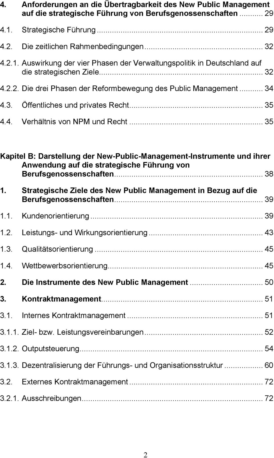 .. 35 4.4. Verhältnis von NPM und Recht... 35 Kapitel B: Darstellung der New-Public-Management-Instrumente und ihrer Anwendung auf die strategische Führung von Berufsgenossenschaften... 38 1.
