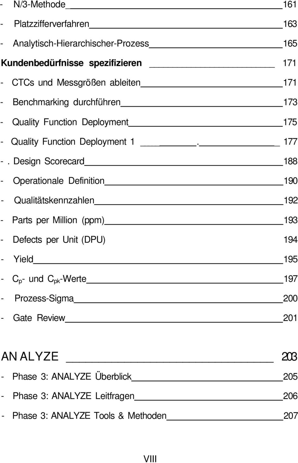 Design Scorecard 188 - Operationale Definition 190 - Qualitätskennzahlen 192 - Parts per Million (ppm) 193 - Defects per Unit (DPU) 194 - Yield 195 -