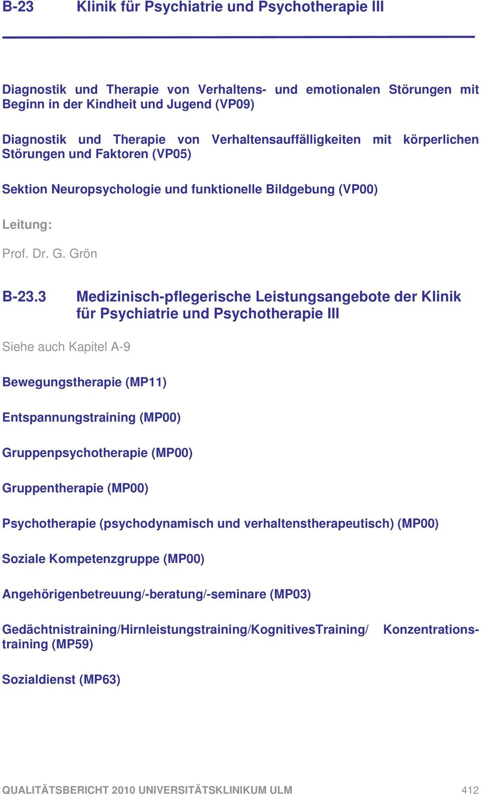 3 Medizinisch-pflegerische Leistungsangebote der Klinik für Psychiatrie und Psychotherapie III Siehe auch Kapitel A-9 Bewegungstherapie (MP11) Entspannungstraining (MP00) Gruppenpsychotherapie (MP00)