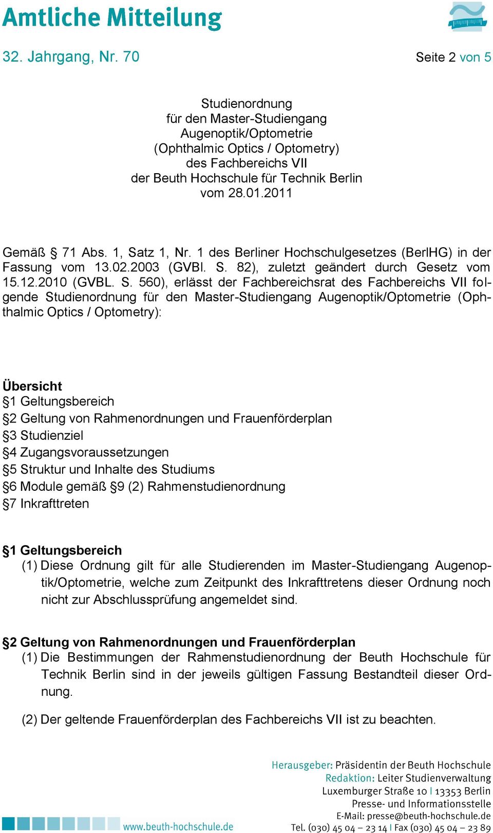 tz 1, Nr. 1 des Berliner Hochschulgesetzes (BerlHG) in der Fassung vom 13.02.2003 (GVBl. S.