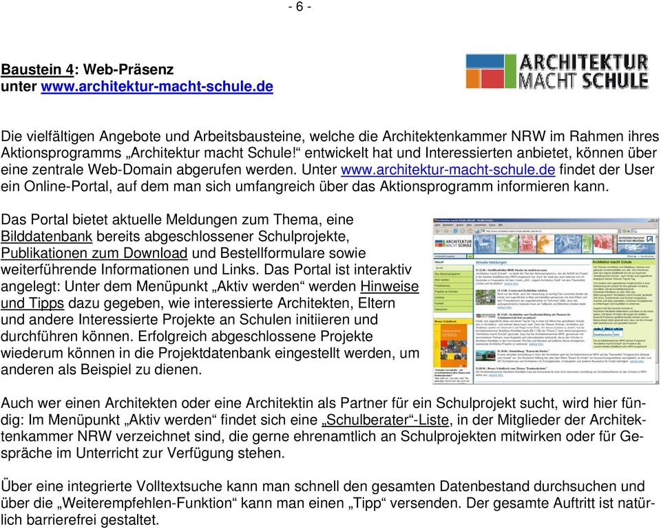 entwickelt hat und Interessierten anbietet, können über eine zentrale Web-Domain abgerufen werden. Unter www.architektur-macht-schule.