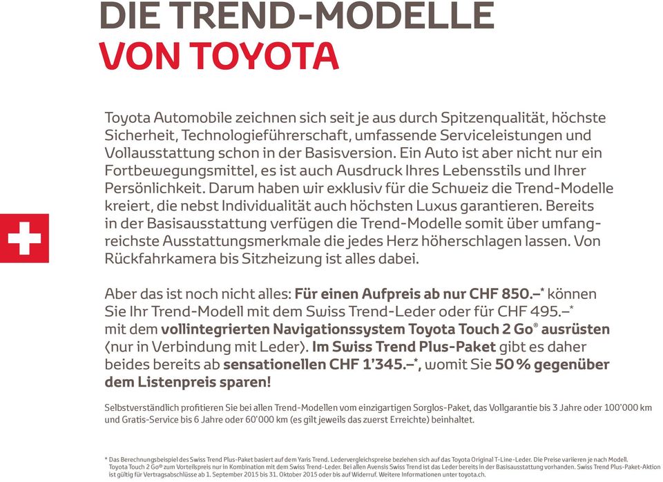 Darum haben wir exklusiv für die Schweiz die Trend-Modelle kreiert, die nebst Individualität auch höchsten Luxus garantieren.