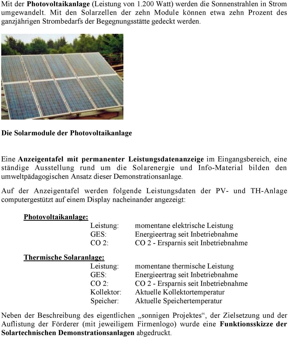 Die Solarmodule der Photovoltaikanlage Eine Anzeigentafel mit permanenter Leistungsdatenanzeige im Eingangsbereich, eine stšndige Ausstellung rund um die Solarenergie und Info-Material bilden den