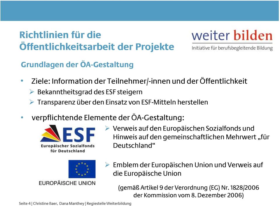 Europäischen Sozialfonds und Hinweis auf den gemeinschaftlichen Mehrwert für Deutschland Seite 4 Christine Baer, Dana Manthey Regiestelle
