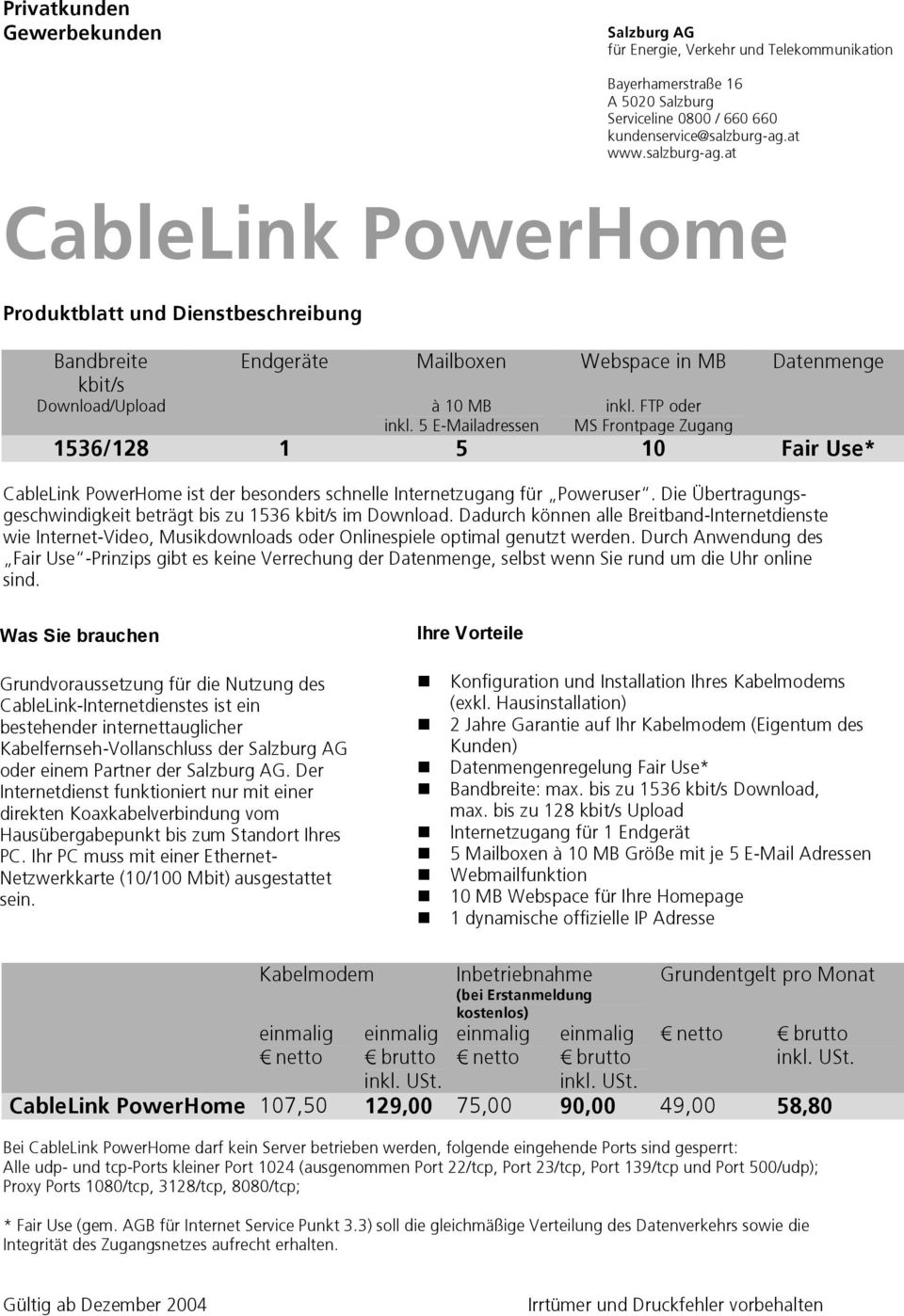 FTP oder MS Frontpage Zugang 1536/128 1 5 10 Fair Use* CableLink PowerHome ist der besonders schnelle Internetzugang für Poweruser.