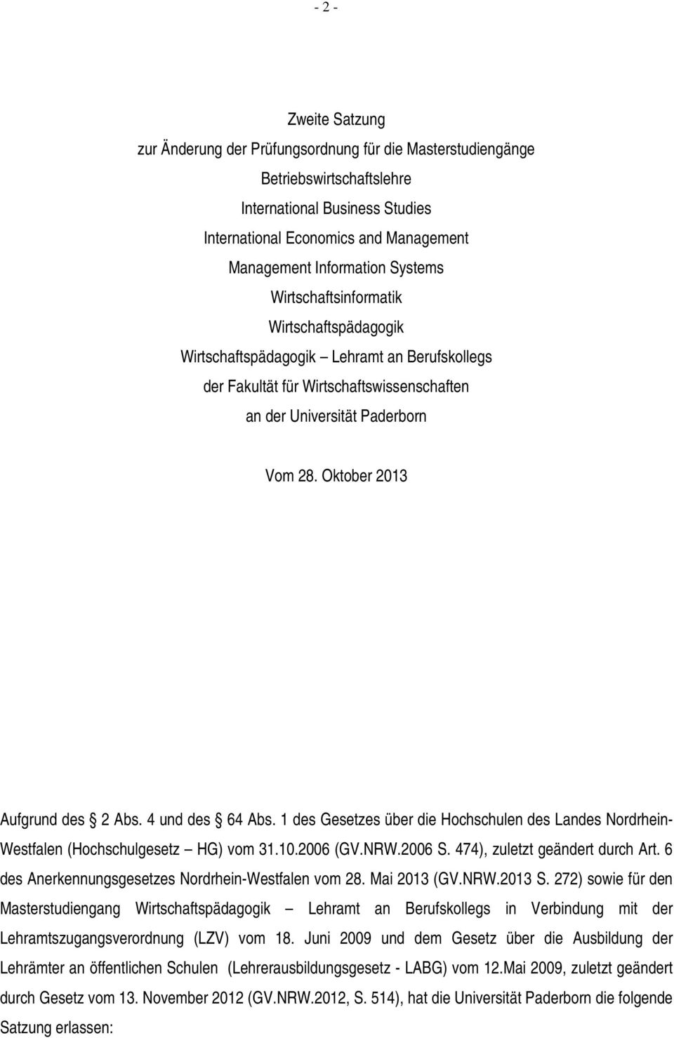 Oktober 2013 Aufgrund des 2 Abs. 4 und des 64 Abs. 1 des Gesetzes über die Hochschulen des Landes Nordrhein- Westfalen (Hochschulgesetz HG) vom 31.10.2006 (GV.NRW.2006 S.