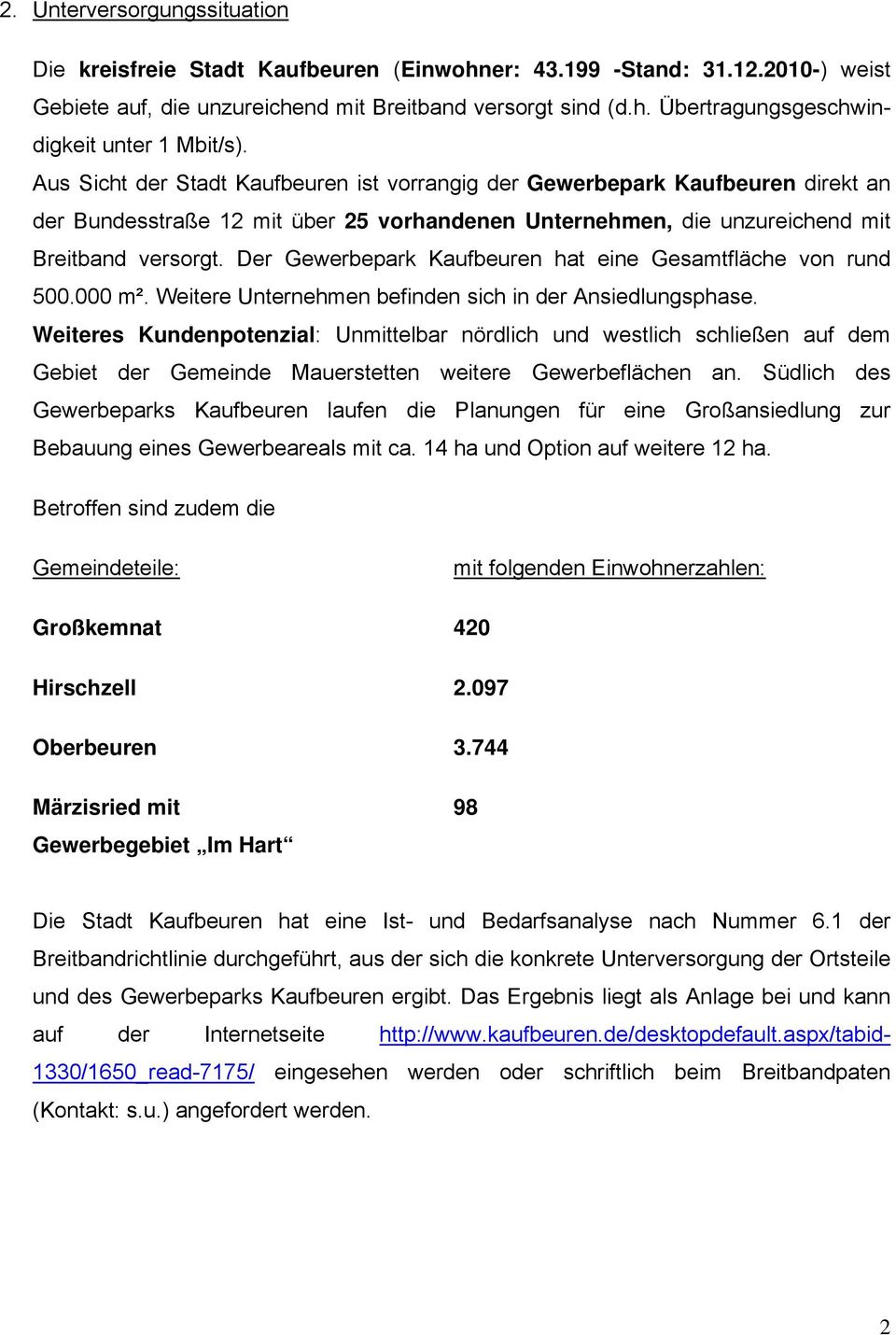 Der Gewerbepark Kaufbeuren hat eine Gesamtfläche von rund 500.000 m². Weitere Unternehmen befinden sich in der Ansiedlungsphase.