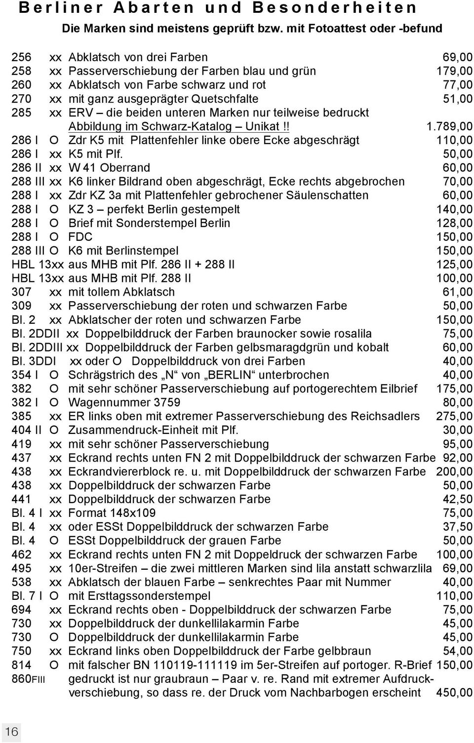 Abklatsch VBL Strich von durch Farbe 2 von schwarz 26 und rot 77,00 75,00 270 87 I xx O mit Strich ganz durch ausgeprägter 2 von 26 Quetschfalte 5 90,00 285 89 y 89 xx O ERV waager.