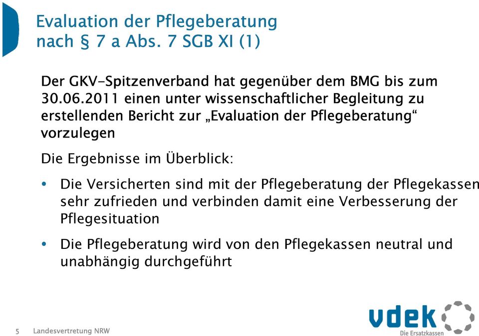 Ergebnisse im Überblick: Die Versicherten sind mit der Pflegeberatung der Pflegekassen sehr zufrieden und verbinden damit