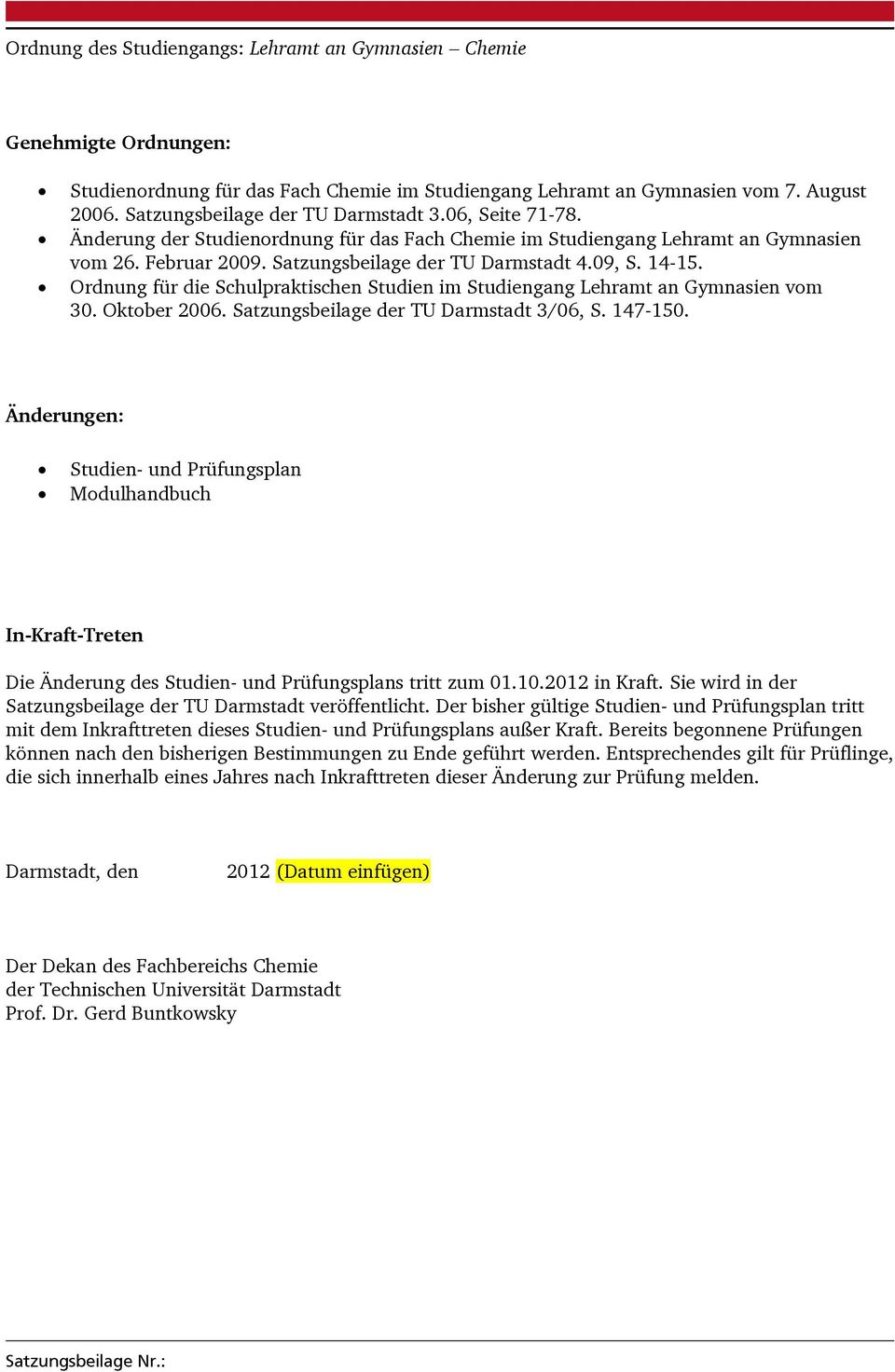 14-15. Ordnung für die Schulpraktischen Studien im Studiengang Lehramt an Gymnasien vom 30. Oktober 2006. Satzungsbeilage der TU Darmstadt 3/06, S. 147-150.