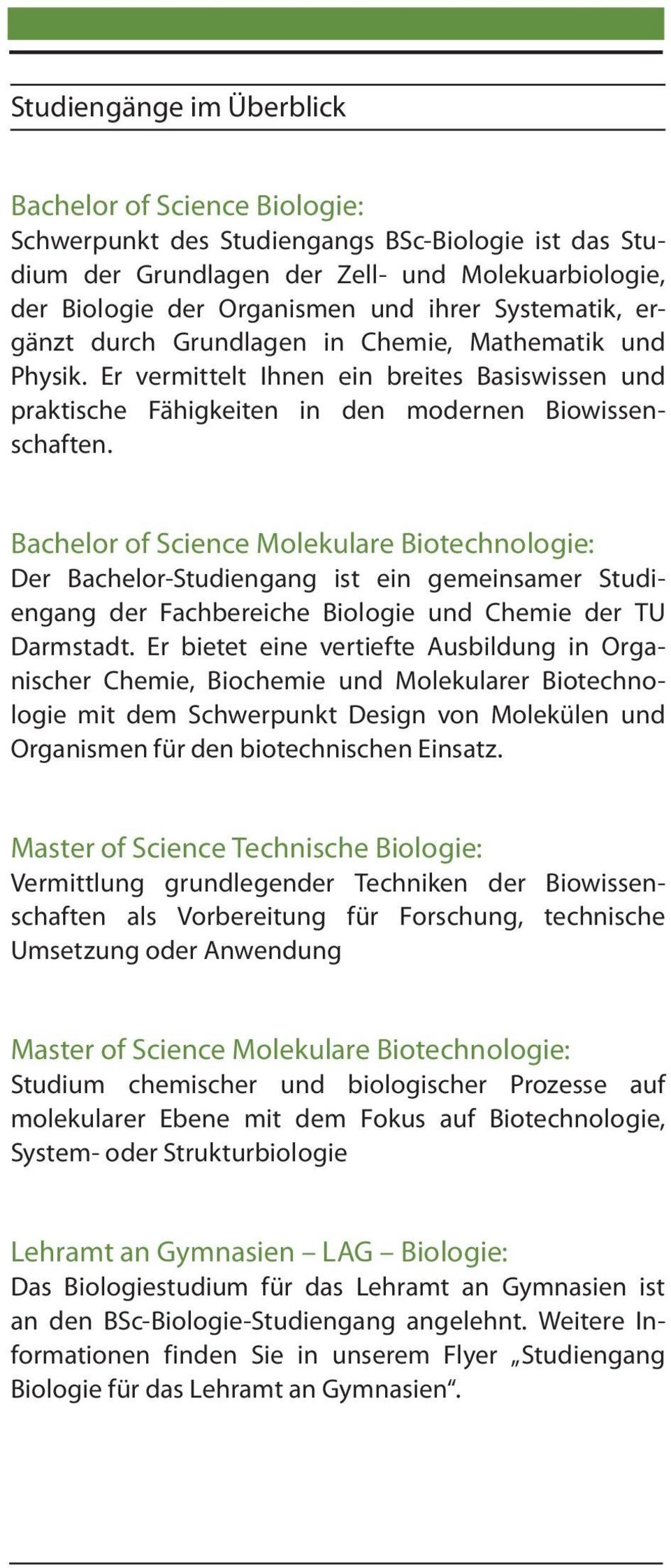Bachelor of Science Molekulare Biotechnologie: Der Bachelor-Studiengang ist ein gemeinsamer Studiengang der Fachbereiche Biologie und Chemie der TU Darmstadt.
