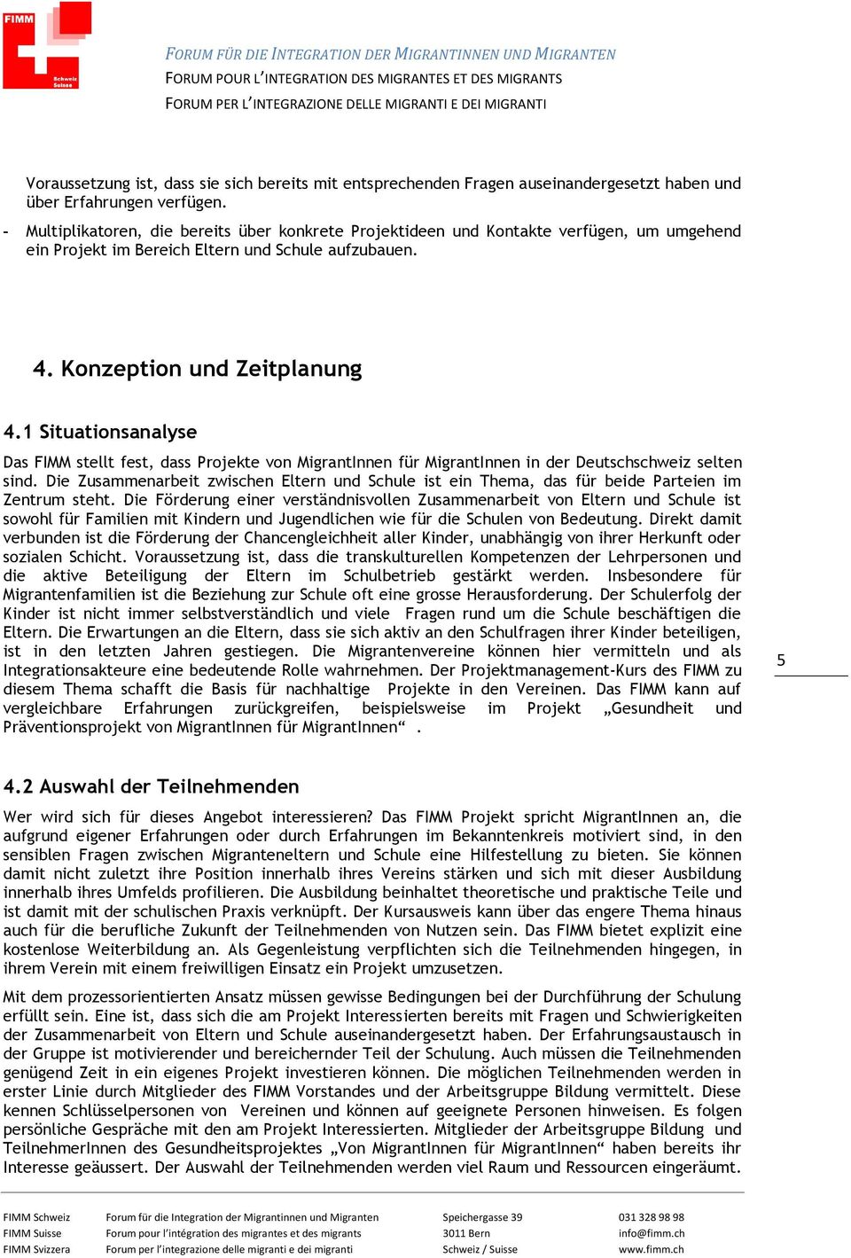1 Situatinsanalyse Das FIMM stellt fest, dass Prjekte vn MigrantInnen für MigrantInnen in der Deutschschweiz selten sind.