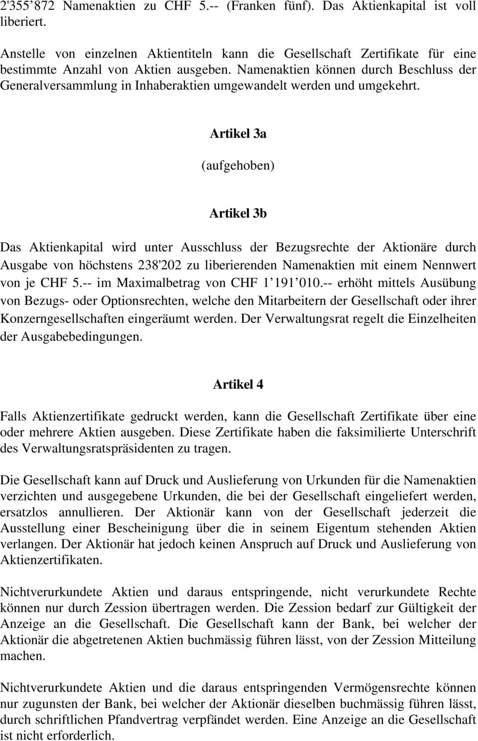 Namenaktien können durch Beschluss der Generalversammlung in Inhaberaktien umgewandelt werden und umgekehrt.