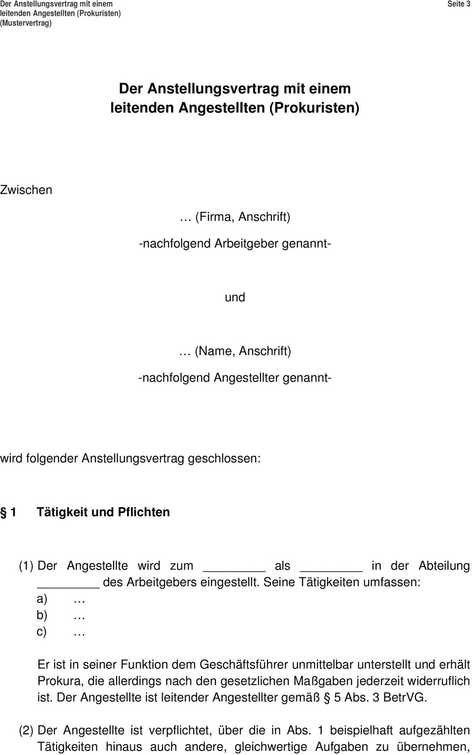 Seine Tätigkeiten umfassen: a) b) c) Er ist in seiner Funktion dem Geschäftsführer unmittelbar unterstellt und erhält Prokura, die allerdings nach den gesetzlichen Maßgaben jederzeit