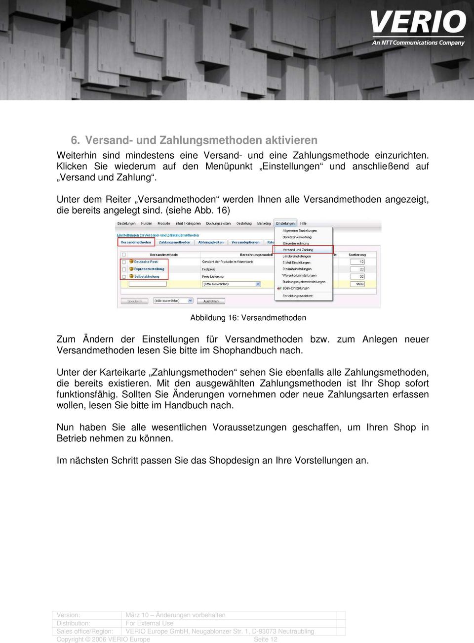 (siehe Abb. 16) Abbildung 16: Versandmethoden Zum Ändern der Einstellungen für Versandmethoden bzw. zum Anlegen neuer Versandmethoden lesen Sie bitte im Shophandbuch nach.