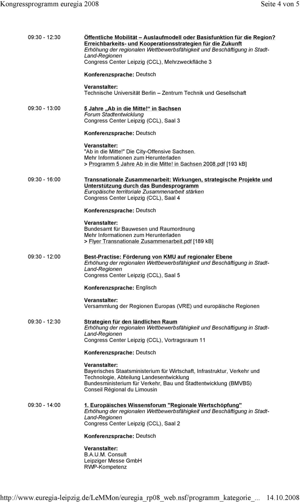 die Mitte! in Sachsen 09:30-16:00 Transnationale Zusammenarbeit: Wirkungen, strategische Projekte und Unterstützung durch das Bundesprogramm > Flyer Transnationale Zusammenarbeit.