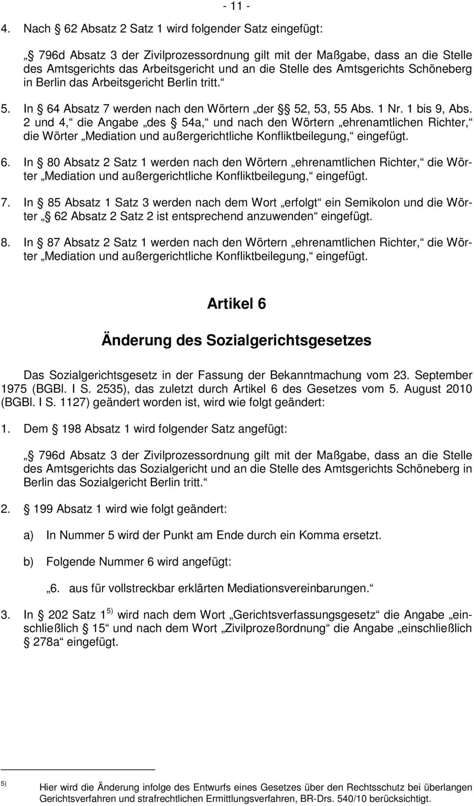 Amtsgerichts Schöneberg in Berlin das Arbeitsgericht Berlin tritt. 5. In 64 Absatz 7 werden nach den Wörtern der 52, 53, 55 Abs. 1 Nr. 1 bis 9, Abs.