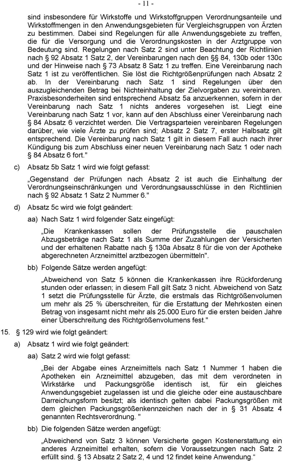 Regelungen nach Satz 2 sind unter Beachtung der Richtlinien nach 92 Absatz 1 Satz 2, der Vereinbarungen nach den 84, 130b oder 130c und der Hinweise nach 73 Absatz 8 Satz 1 zu treffen.