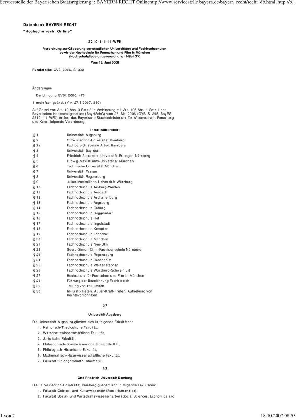 München (Hochschulgliederungsverordnung - HSchGV) Vom 16. Juni 2006 Fundstelle: GVBl 2006, S. 332 Änderungen Berichtigung GVBl. 2006, 470 1. mehrfach geänd. (V v. 27.5.2007, 369) Auf Grund von Art.