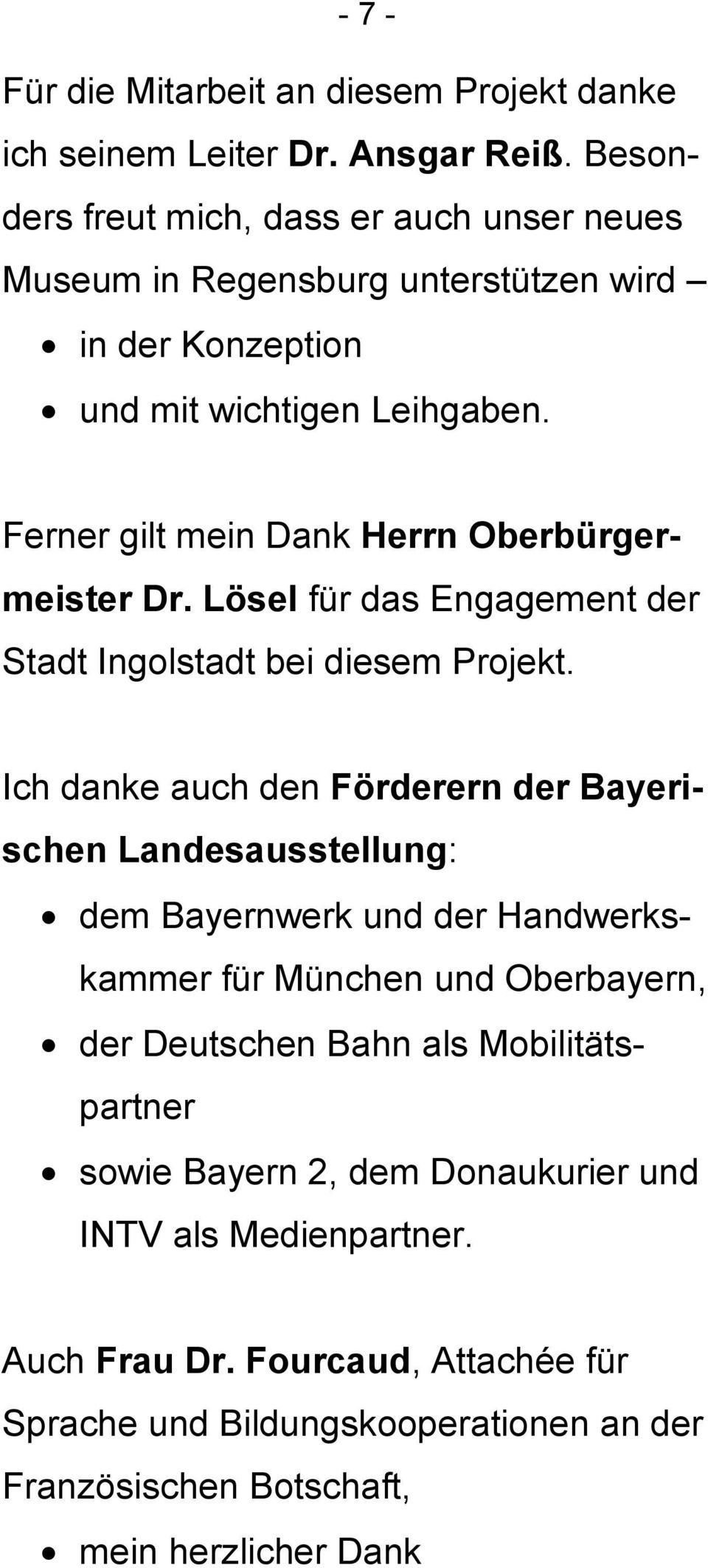 Ferner gilt mein Dank Herrn Oberbürgermeister Dr. Lösel für das Engagement der Stadt Ingolstadt bei diesem Projekt.