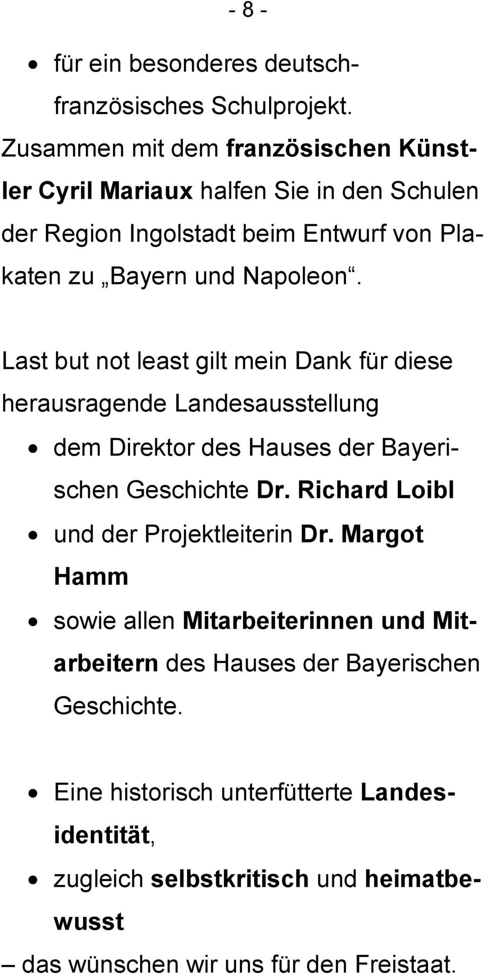 Last but not least gilt mein Dank für diese herausragende Landesausstellung dem Direktor des Hauses der Bayerischen Geschichte Dr.