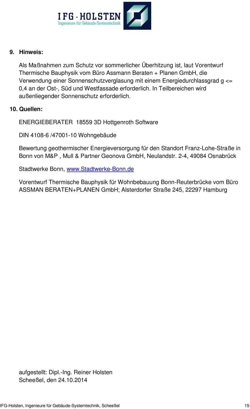 Quellen: ENERGIEBERATER 18559 3D Hottgenroth Software DIN 4108-6 /47001-10 Wohngebäude Bewertung geothermischer Energieversorgung für den Standort Franz-Lohe-Straße in Bonn von M&P, Mull & Partner