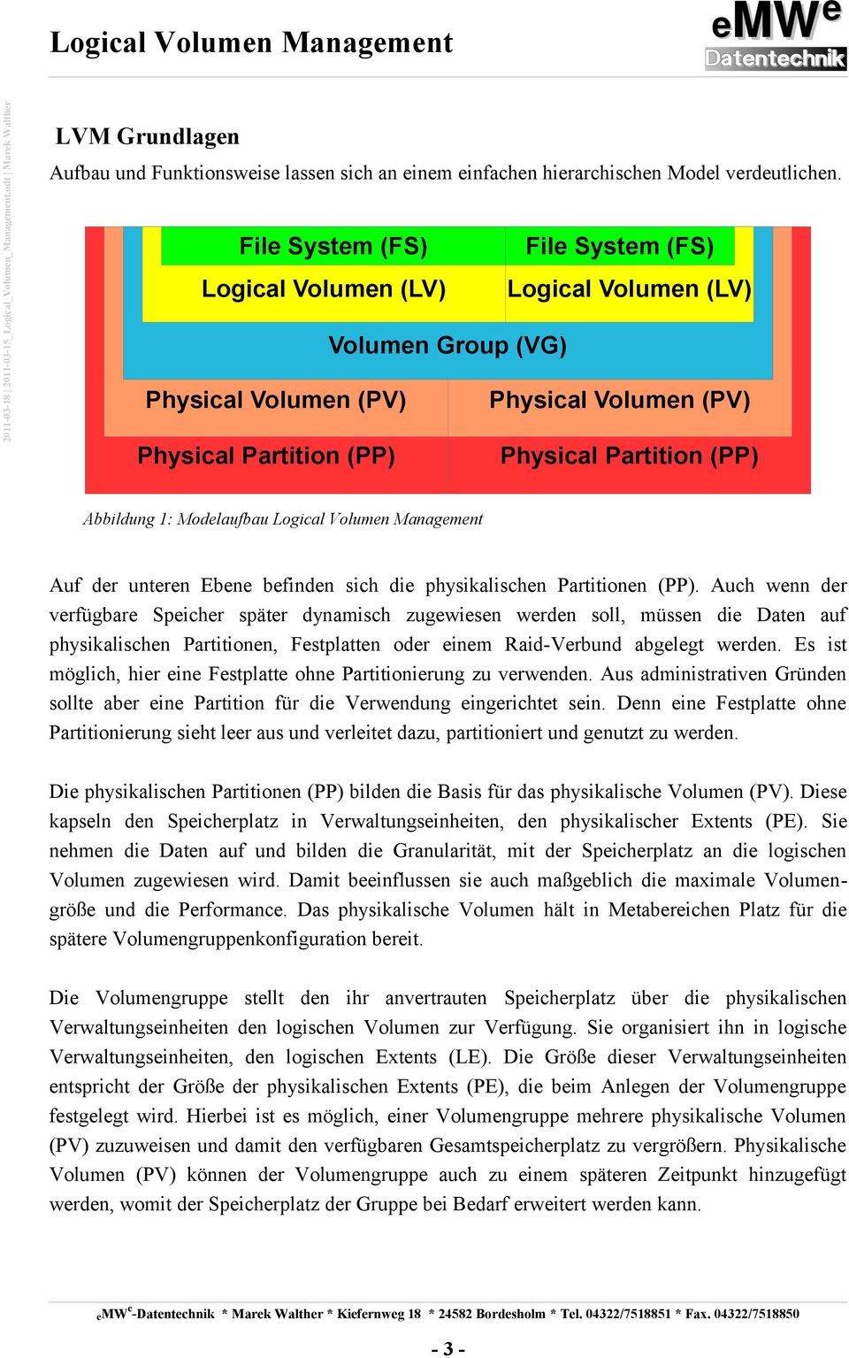 Modelaufbau Logical Volumen Management Auf der unteren Ebene befinden sich die physikalischen Partitionen (PP).