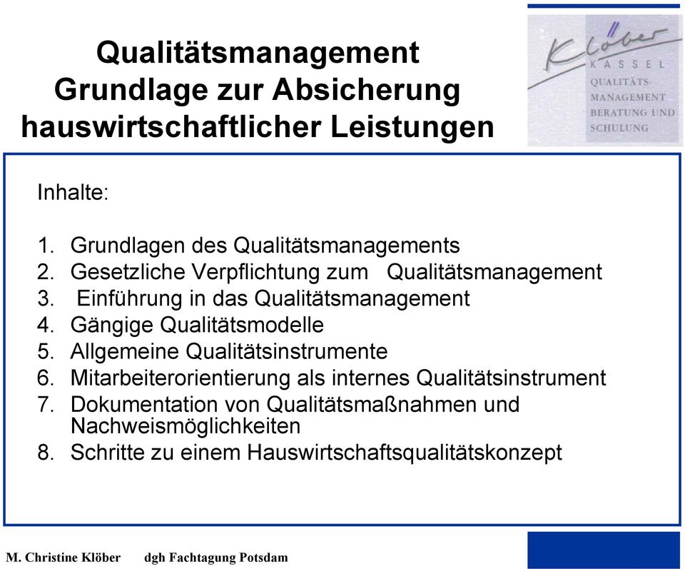 Einführung in das Qualitätsmanagement 4. Gängige Qualitätsmodelle 5. Allgemeine Qualitätsinstrumente 6.