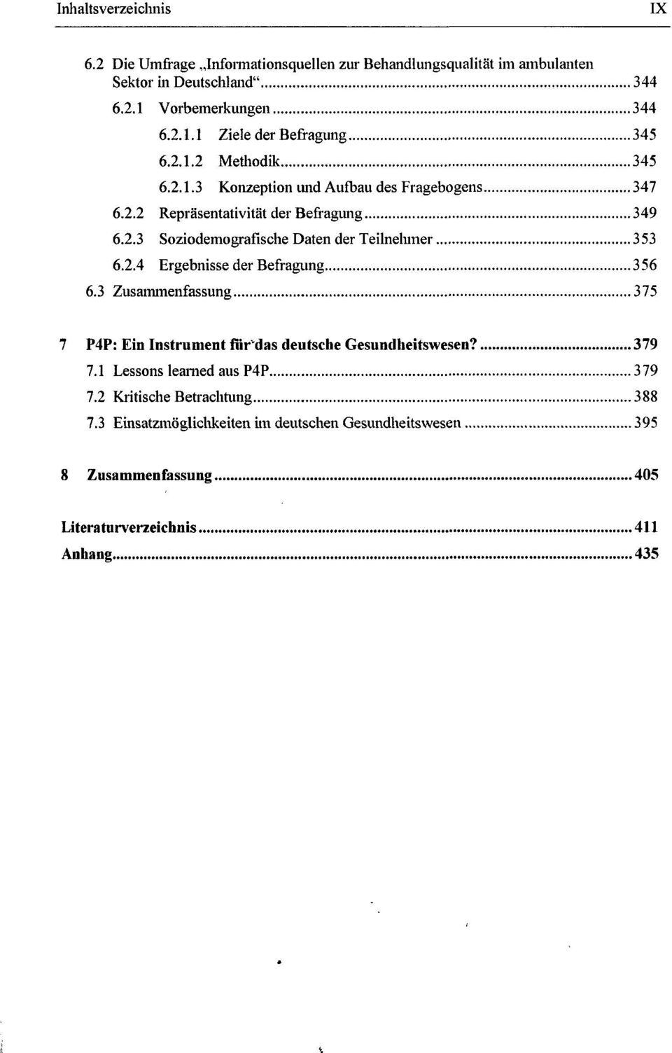 2.4 Ergebnisse der Befragung 356 6.3 Zusammenfassung 375 7 P4P: Ein Instrument für das deutsche Gesundheitswesen? 379 7.1 Lessons learned aus P4P 379 7.