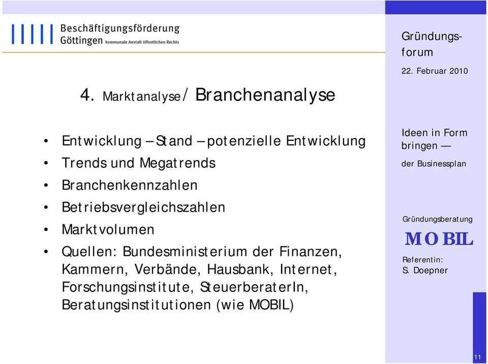 Marktvolumen Quellen: Bundesministerium der Finanzen, Kammern, Verbände,