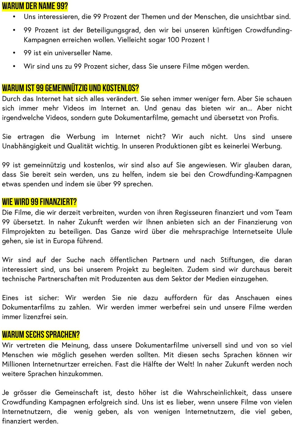 Wir sind uns zu 99 Prozent sicher, dass Sie unsere Filme mögen werden. Warum ist 99 gemeinnützig und kostenlos? Durch das Internet hat sich alles verändert. Sie sehen immer weniger fern.