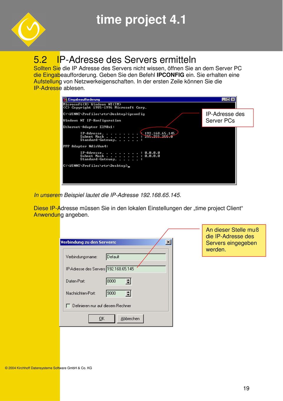 In der ersten Zeile können Sie die IP-Adresse ablesen. IP-Adresse des Server PCs In unserem Beispiel lautet die IP-Adresse 192.168.65.