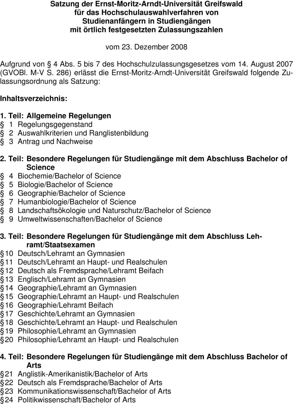 286) erlässt die Ernst-Moritz-Arndt-Universität Greifswald folgende Zulassungsordnung als Satzung: Inhaltsverzeichnis: 1.