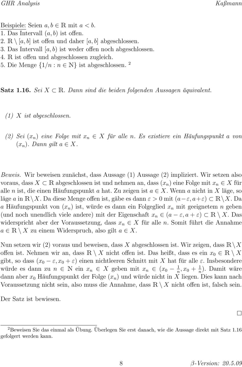 (2) Sei (x ) eie Folge mit x X für alle. Es existiere ei Häufugspukt a vo (x ). Da gilt a X. Beweis. Wir beweise zuächst, dass Aussage (1) Aussage (2) impliziert.