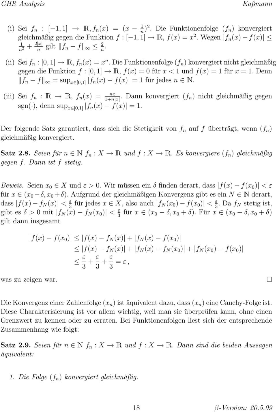 Da kovergiert (f 1+ x ) icht gleichmäßig gege sg( ), de sup x [0,1] f (x) f(x) = 1. Der folgede Satz garatiert, dass sich die Stetigkeit vo f auf f überträgt, we (f ) gleichmäßig kovergiert. Satz 2.8.