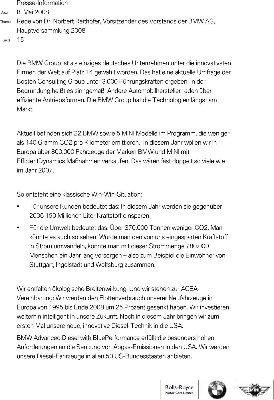 Aktuell befinden sich 22 BMW sowie 5 MINI Modelle im Programm, die weniger als 140 Gramm CO2 pro Kilometer emittieren. In diesem Jahr wollen wir in Europa über 800.