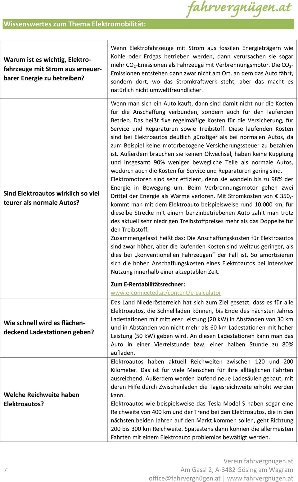 Wenn Elektrofahrzeuge mit Strom aus fossilen Energieträgern wie Kohle oder Erdgas betrieben werden, dann verursachen sie sogar mehr CO 2 -Emissionen als Fahrzeuge mit Verbrennungsmotor.