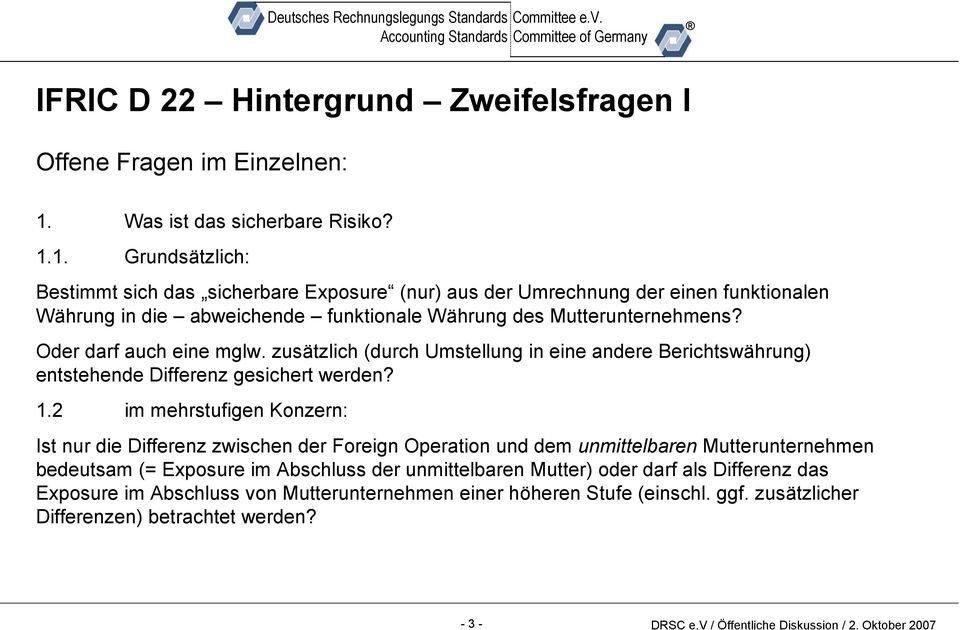 1. Grundsätzlich: Bestimmt sich das sicherbare Exposure (nur) aus der Umrechnung der einen funktionalen Währung in die abweichende funktionale Währung des Mutterunternehmens?