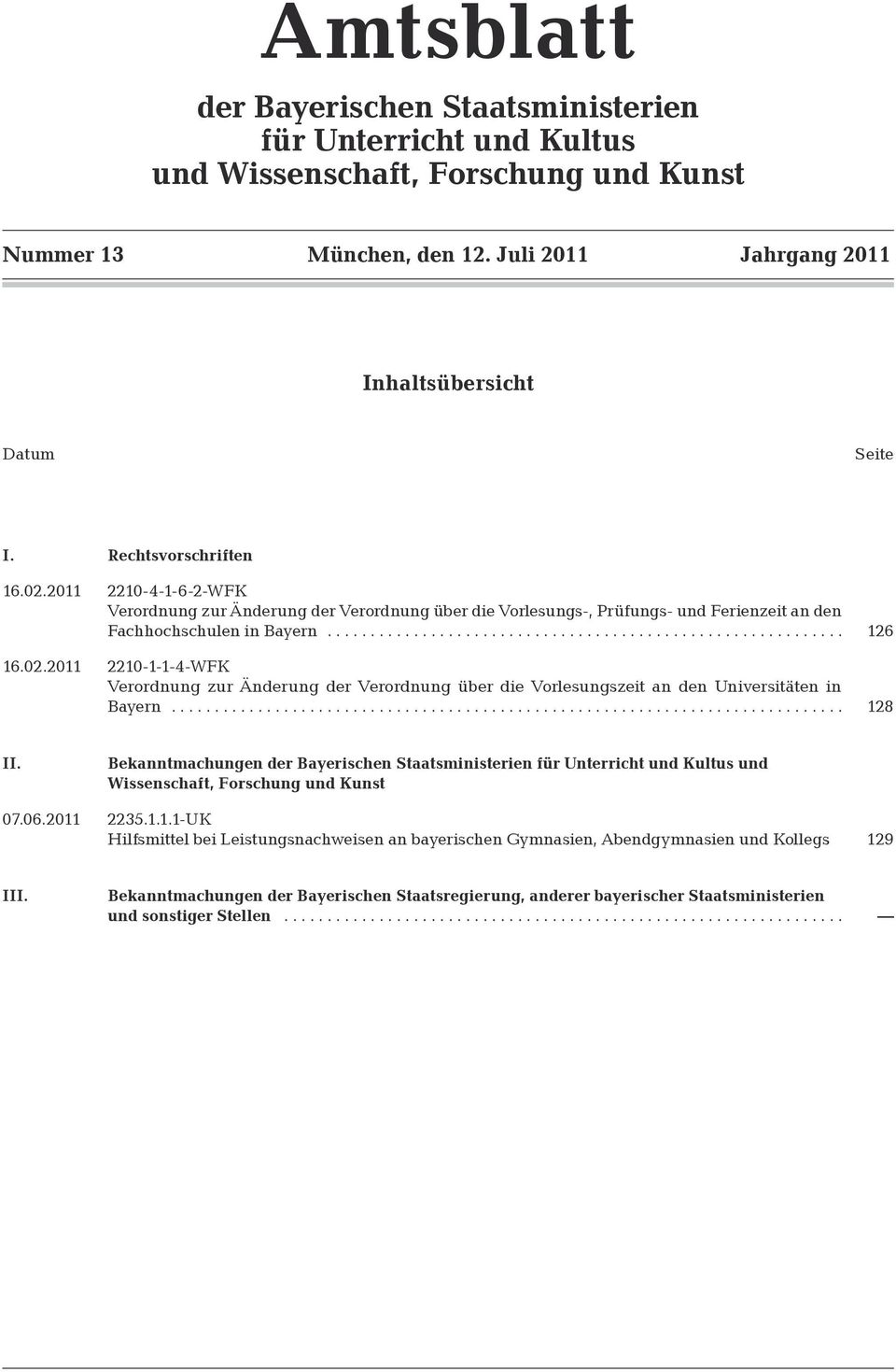 02.2011 2210-1-1-4-WFK Verordnung zur Änderung der Verordnung über die Vorlesungszeit an den Universitäten in Bayern.............................................................................. 128 II.