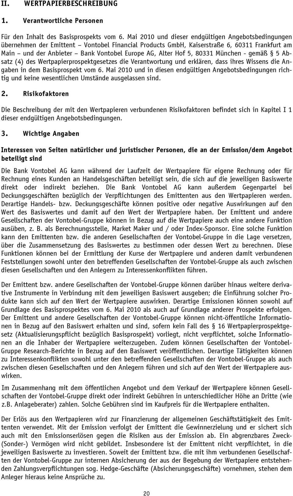 Hof 5, 80331 München - gemäß 5 Absatz (4) des Wertpapierprospektgesetzes die Verantwortung und erklären, dass ihres Wissens die Angaben in dem Basisprospekt vom 6.