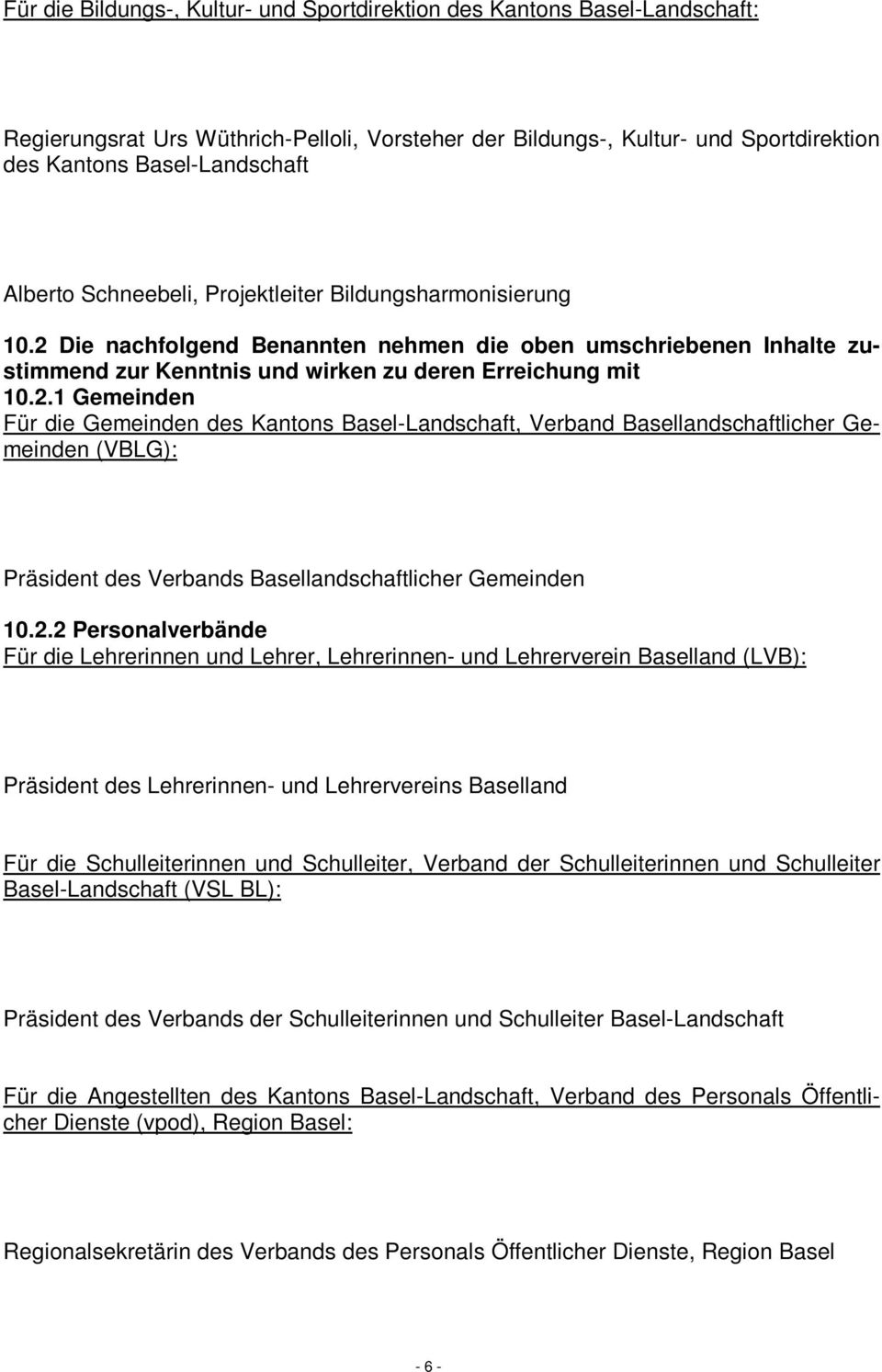 Die nachfolgend Benannten nehmen die oben umschriebenen Inhalte zustimmend zur Kenntnis und wirken zu deren Erreichung mit 10.2.