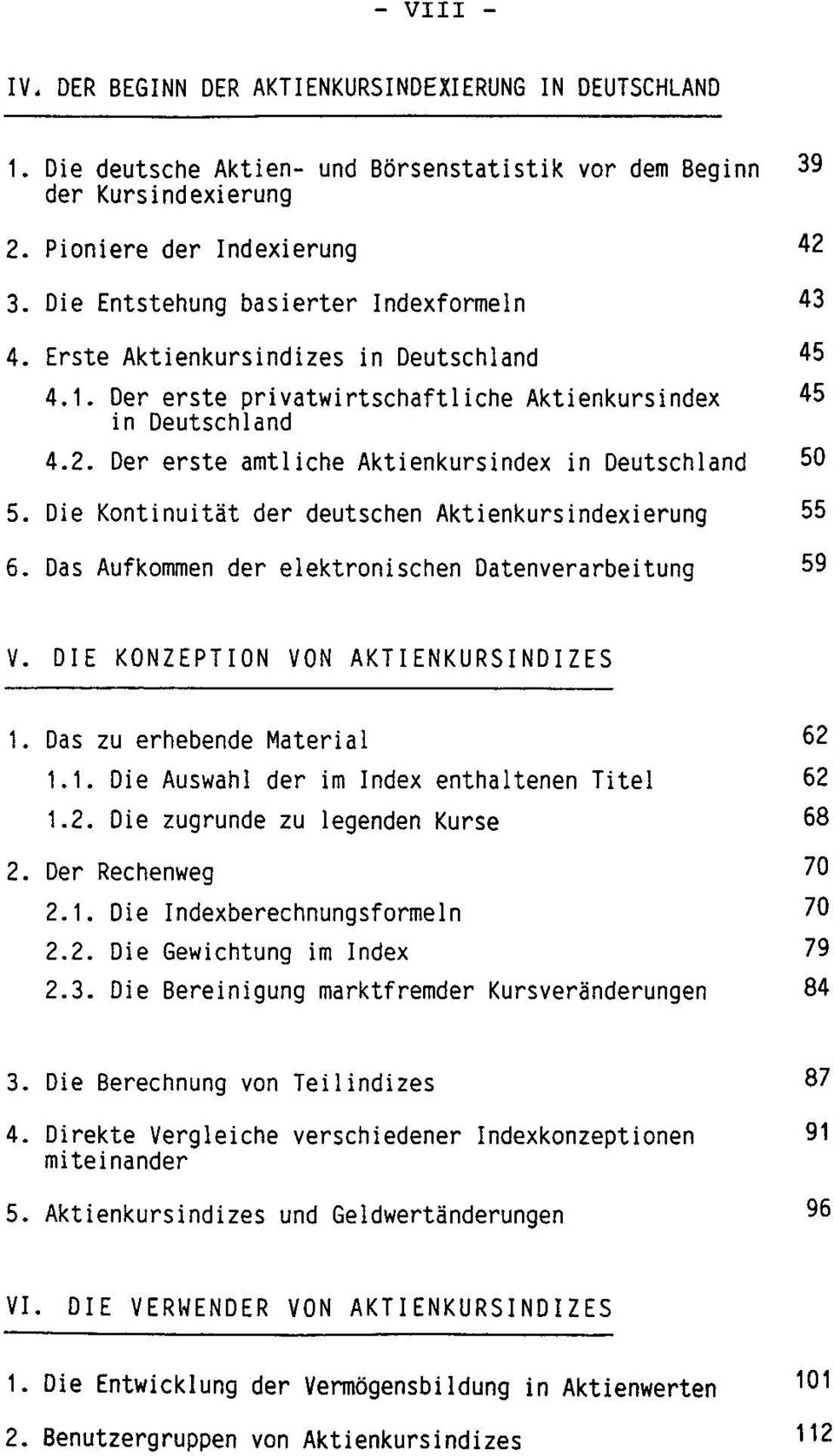 Der erste amtliche Aktienkursindex in Deutschland 50 5. Die Kontinuitat der deutschen Aktienkursindexierung 55 6. Das Aufkommen der elektronischen Datenverarbeitung 59 V.