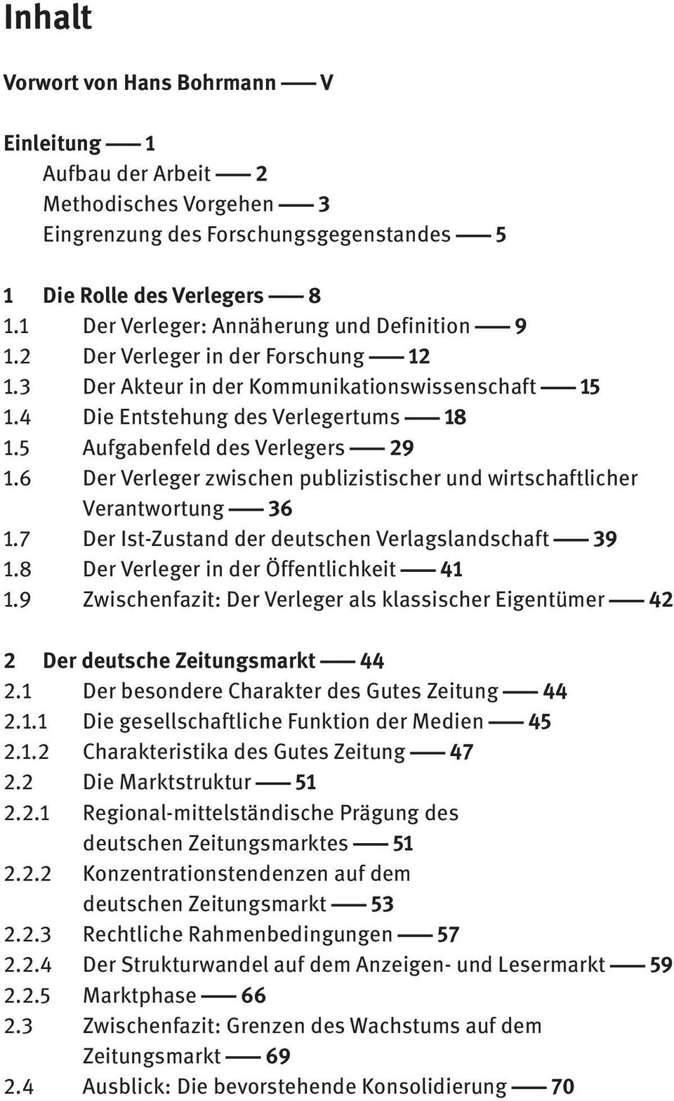 5 Aufgabenfeld des Verlegers 29 1.6 Der Verleger zwischen publizistischer und wirtschaftlicher Verantwortung 36 1.7 Der Ist-Zustand der deutschen Verlagslandschaft 39 1.